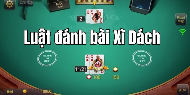 Tìm hiểu luật đánh bài Xì Dách cơ bản 