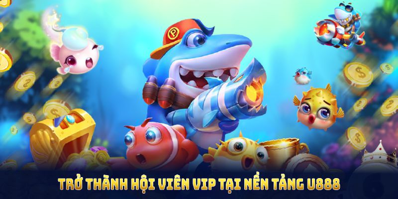 Trở thành hội viên VIP tại nền tảng U888 để có cơ hội nhận thưởng hấp dẫn